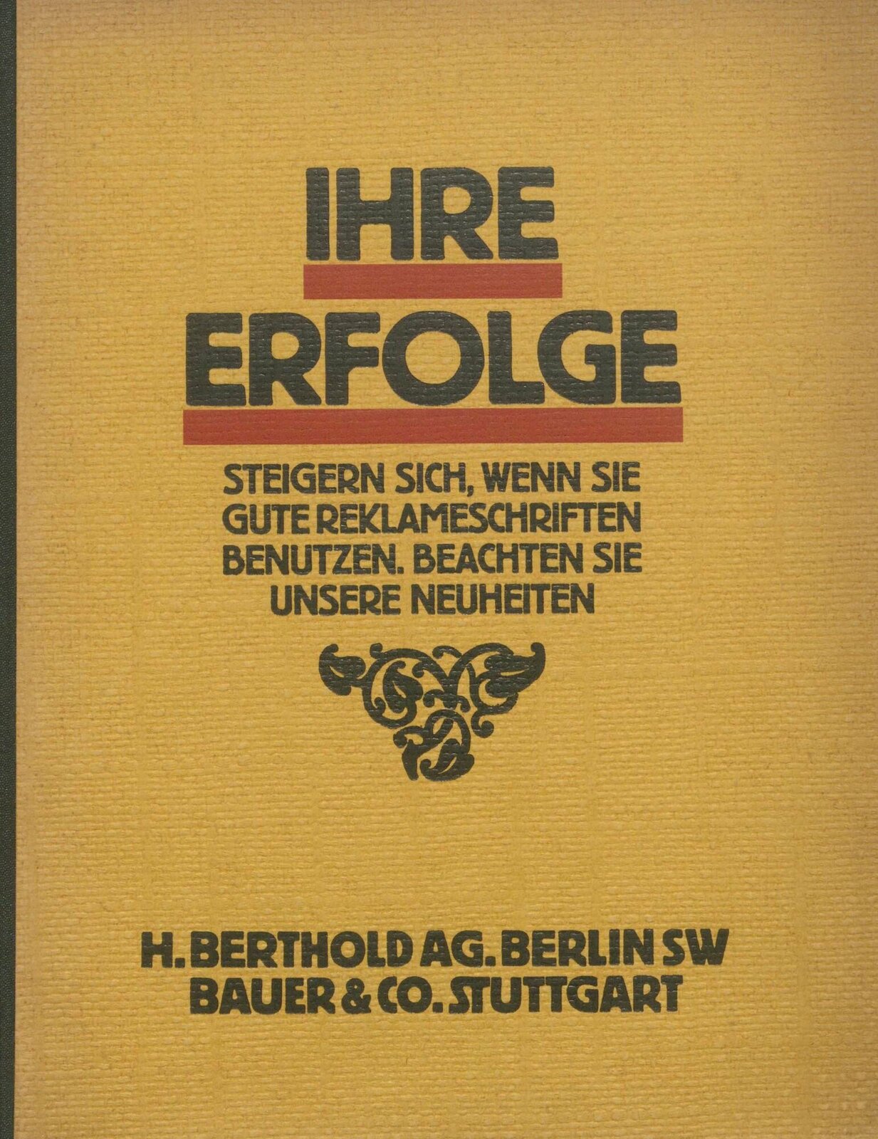 Ihre Erfolge steigern sich, wenn Sie gute Reklameschriften benutzen. Beachten Sie unsere Neuheiten 
