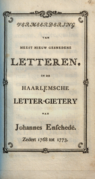 Vermeerdering van meest nieuw gesnedene letteren, in de Haarlemsche letter-gietery van Johannes Enschedé.