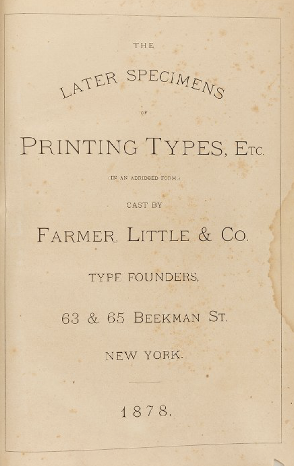 The later specimens of printing types, etc. (in an abridged form) cast by Farmer, Little & Co. 