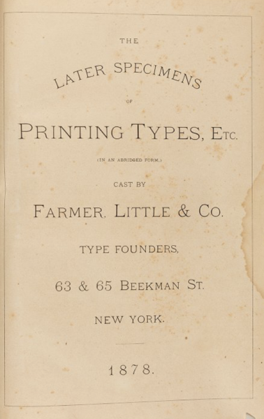 The later specimens of printing types, etc. (in an abridged form) cast by Farmer, Little & Co.