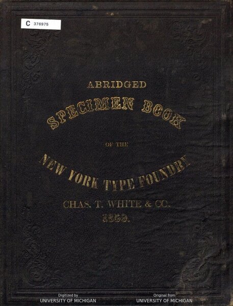 Abridged Specimen Book of the New York Type Foundry. Chas. T. White & Co. 1858
