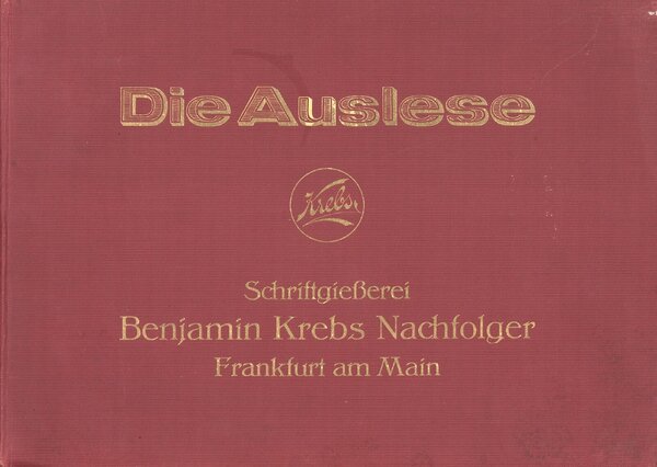Die Auslese: Eine Auswahl der hervorragendsten Schnitte aus dem Bestande der Schriftgießerei Benjamin Krebs Nachfolger