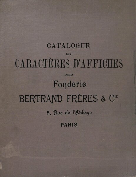Catalogue spécimen des lettres en bois et en matière pour affiches de la fonderie de caractères A. Bertrand et ses fils
