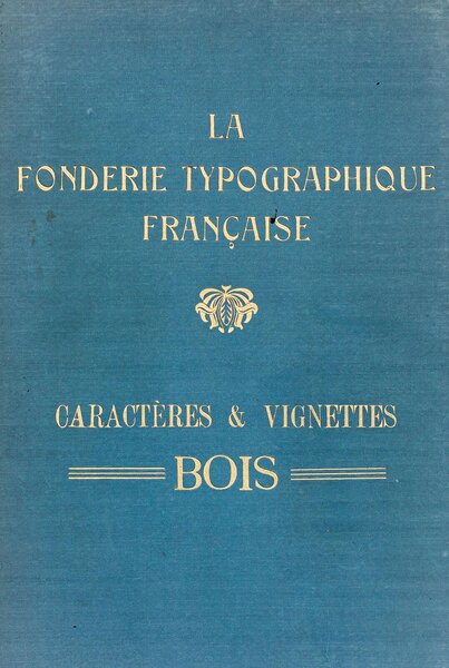 Fonderie Typographique Française: Caractères et vignettes bois
