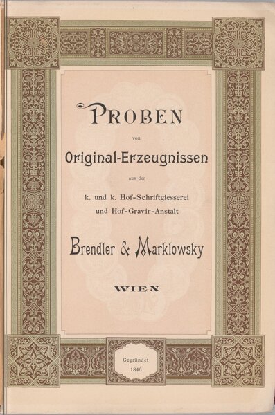 Proben von Original-Erzeugnissen aus der k. und k. Hof-Schriftgiesserei und Hof-Gravir-Anstalt Brendler & Marklowsky, Wien